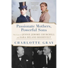 Passionate Mothers, Powerful Sons: The Lives of Jennie Jerome Churchill and Sara Delano Roosevelt