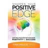 Sharpen Your Positive Edge: Shifting Your Thoughts for More Positivity and Success