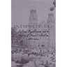 An Empire Divided: Religion, Republicanism, and the Making of French Colonialism, 1880-1914