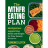 The Mthfr Eating Plan: Methylation supporting Meals and Recipes for your genetic blueprint