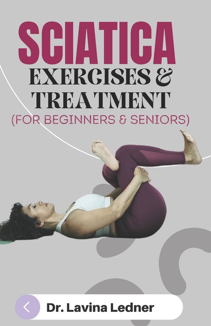 SCIATICA EXERCISES & TREATMENT (For Beginners & Seniors): A Step-by-Step Program to Assist Seniors in Managing Back, Sciatica, and Other Pains. - Paperback by Books by splitShops