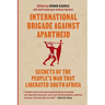 International brigade against apartheid: Secrets of the War that Liberated South Africa