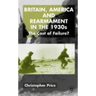 Britain, America and Rearmament in the 1930s: The Cost of Failure