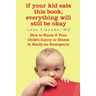 If Your Kid Eats This Book, Everything Will Still Be Okay: How to Know if Your Child's Injury or Illness Is Really an Emergency