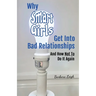 Why Smart Girls Get Into Bad Relationships and How Not To Do It Again