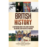 British History: A Captivating Guide to the Story of Britain, the Britons, and the Battle of Britain