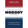 What Do We Do When Nobody Is Listening?: Leading the Church in a Polarized Society