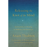 Releasing the Knot of the Mind: Instructions on Resting in Stillness and Awareness