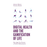 Digital Health and the Gamification of Life: How Apps Can Promote a Positive Medicalization