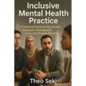 Inclusive Mental Health Practice: A Practical Guide for Nurses and Therapists Working with Culturally Diverse Patients