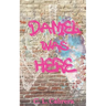 Daniel Was Here
