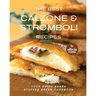 The Best Calzone & Stromboli Recipes: Your Go-To Baked Stuffed Bread Cookbook