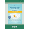 A Mindfulness-Based Stress Reduction Workbook (16pt Large Print Edition)