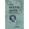 Sixth Jade: A Biographical Journey of Triumph