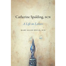 Catherine Spalding, Scn: A Life in Letters