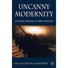 Uncanny Modernity: Cultural Theories, Modern Anxieties