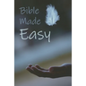 Bible Made Easy: Your guide to reading and understanding the Bible in less than a year