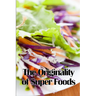 The Originality of Super Foods: A Carefully Crafted Guide to Superfoods