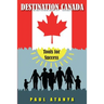 Destination Canada: Tools for Success: Proven strategies for a quick and easy Immigration to Canada