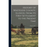 History of Whiteside County, Illinois, From its First Settlement to the Present Time