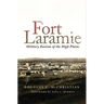 Fort Laramie: Military Bastion of the High Plains