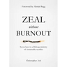 Zeal Without Burnout: Seven Keys to a Lifelong Ministry of Sustainable Sacrifice