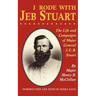I Rode with Jeb Stuart: The Life and Campaigns of Major General J. E. B. Stuart