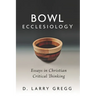 Bowl Ecclesiology: Essays in Christian Critical Thinking