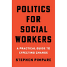 Politics for Social Workers: A Practical Guide to Effecting Change