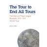 The Tour to End All Tours: The Story of Major League Baseball's 1913-1914 World Tour