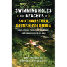 Swimming Holes and Beaches of Southwestern British Columbia: Including the Gulf Islands and Vancouver Island