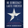 No Democracy Lasts Forever: How the Constitution Threatens the United States