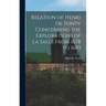 Relation of Henri De Tonty Concerning the Explorations of La Salle From 1678 to 1683