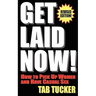 Get Laid Now! How to Pick Up Women and Have Casual Sex-Revised Edition