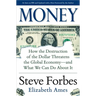 Money: How the Destruction of the Dollar Threatens the Global Economy - And What We Can Do about It