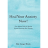 Heal Your Anxiety Now!: Five-Minute Tools for Moving Beyond Surviving into Thriving