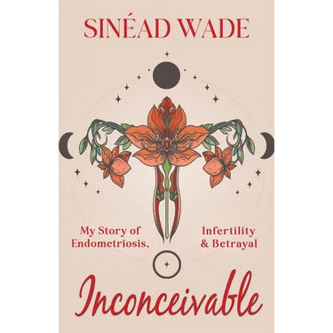 Inconceivable: My Story of Endometriosis, Infertility & Betrayal