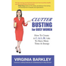 ClutterBusting For Busy Women: How To Create A C.A.L.M. Life To Have More Time & Energy