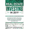 Real Estate Investing in 2019: Discover How Average Joes Like You are Getting Rich with the Latest Rental Property, Wholesaling, Development, Flippin