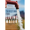 Thirsting for Living Water: Finding Adventure and Purpose in God's Redemption Story