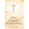 750+ Hymnist Biographies