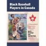 Black Baseball Players in Canada: A Biographical Dictionary, 1881-1960