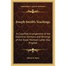 Joseph Smith's Teachings: A Classified Arrangement of the Doctrinal Sermons and Writings of the Great Mormon Latter Day Prophet