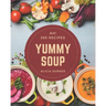 Ah! 365 Yummy Soup Recipes: Greatest Yummy Soup Cookbook of All Time