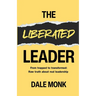 The Liberated Leader: From Trapped to Transformed: Raw Truth About Real Leadership