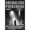 Anomalous Phenomena: UAPs, UFO Sightings, High Strangeness And Supernatural Encounters