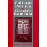 Cultural Politics in Greater Romania: Regionalism, Nation Building, and Ethnic Struggle, 1918-1930