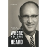 Where No One Has Heard: The Life of J. Christy Wilson Jr.
