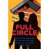 Full Circle: Based on the True Story of a Police Detective's Pursuit of a Colombian Cartel Queen