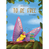 To Be Free